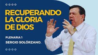 Recuperando la Gloria de Dios | plenaria 1 | Sergio Solórzano.