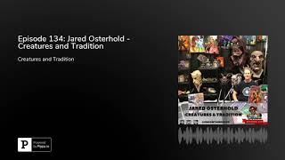 Episode 134: Jared Osterhold - Creatures and Tradition