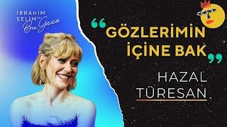 Hazal Türesan ile Gözlerimin İçine Bak | İbrahim Selim ile Bu Gece