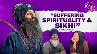 Satpal Singh Interview | Suffering, Spirituality & Sikhi | Chai with T | Tarannum Thind