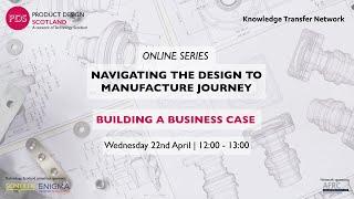 Navigating the Design to Manufacture Journey: Building a business case