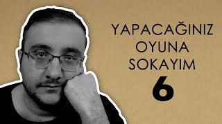 YAPACAĞINIZ OYUNA SOKAYIM 6