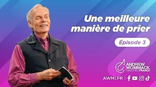Une meilleure manière de prier (Épisode 3) - Andrew Wommack