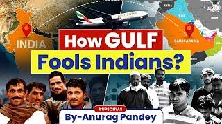 Modern Slavery? | How Indian Migrants in Gulf are fooled & Exploited? | UPSC GS2 &  GS3