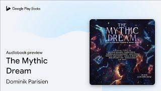 The Mythic Dream by Dominik Parisien · Audiobook preview