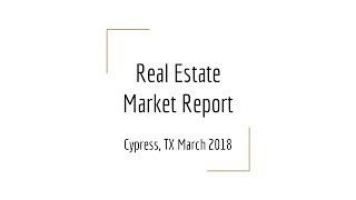 Market Minute Cypress TX Real Estate Market Report March 2018