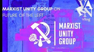 Varn Vlog: Marxist Unity Group on the Future of the Left