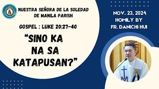 SINO KA SA KATAPUSAN? - Homily by Fr. Danichi Hui on Nov. 23, 2024