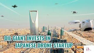 Why Did Saudi Aramco Invest in a Japanese Drone Startup? | Interesting Asia