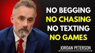 No Begging, No Chasing, No Texting, No Games | Jordan Peterson Most Powerful Motivational Speech