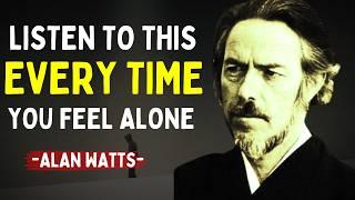 Listen to This Anytime You Feel Alone | Alan Watts