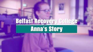 Belfast Recovery College Anna's story