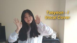 Taeyeon (태연) - I (아이) Vocal Cover