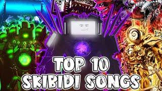 TOP 10 SKIBIDI TOILETS SONGS