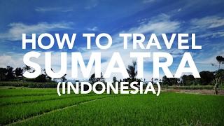 How to travel Sumatra, Indonesia travel guide