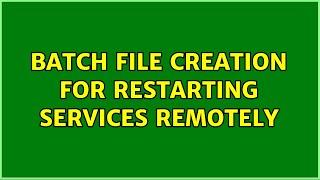 Batch file creation for restarting services remotely (3 Solutions!!)