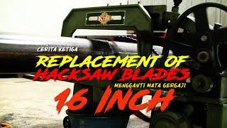 mengganti mata gergaji hacksaw machine 16 Inch.