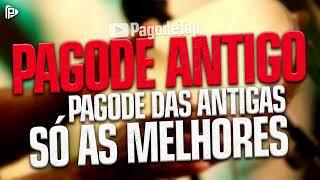 Pagode Antigo - So As Melhores - CLASSICOS DO PAGODE - SAMBA & PAGODE ANTIGO - PAGODE DAS ANTIGAS