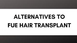 Alternatives to Hair Transplant