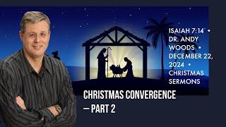 Christmas Convergence – Pt. 2  Isaiah 7:14 • Dr. Andy Woods • 12-22-24.