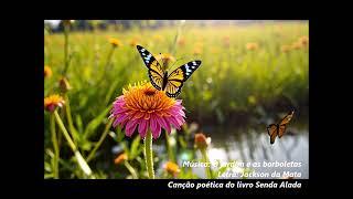 O JARDIM E AS BORBOLETAS (Canção poética)