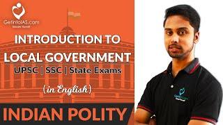 Introduction to Local Government | Indian Polity | In English | UPSC | GetintoIAS