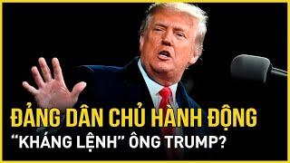 Đảng Dân chủ khẩn cấp hành động “kháng lệnh” ông Trump? | Báo VietNamNet