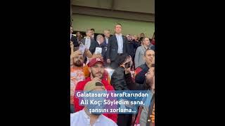 Galatasaray taraftarından Ali Koç: Söyledim sana, şansını zorlama, uğurlar olsun