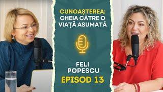 #13 Cunoașterea: cheia către o viață asumată | Feli Popescu | Podcast PSCS cu Elena Cimpoeșu