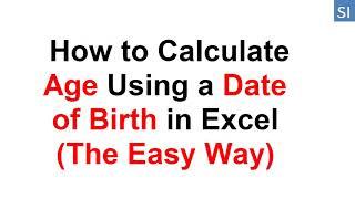 How to Calculate Age Using a Date of Birth in Excel (The Easy Way)