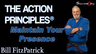 Maintain Your Presence - Action Principle #36