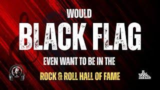 Would Black Flag Even Want To Be In The Rock & Roll Hall of Fame? - Music Halls of Fame Podcast