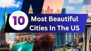 Top 10 Most Beautiful Cites In The US That Every Traveler Needs to Visit!