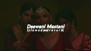 Deewani Mastani (s l o w e d  and  r e v e r b)