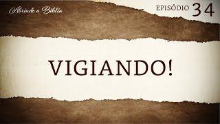 Vigiando! | Abrindo a Bíblia