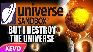 Universe Sandbox but I destroy the universe