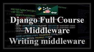 Django Full Course - 13.0 - Django Middleware. Writing your own middleware