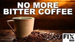 No More Bitter Coffee! How to Improve The Taste of Your Morning Cup of Coffee! | FIX.com