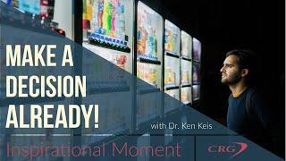 How to make Quick Decisions | Inspirational Moment with Dr. Ken Keis