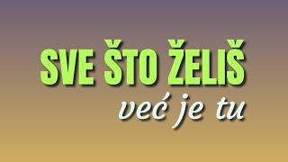 SVE ŠTO ŽELIŠ VEĆ JE TU! FOKUSIRAJ SE NA EMOCIJU I OSTVARI ŽELJENO