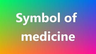 Symbol of medicine - Medical Definition and Pronunciation