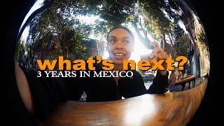 3 Years of Living in México City: What's Next?