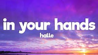 Halle - In Your Hands (Lyrics)