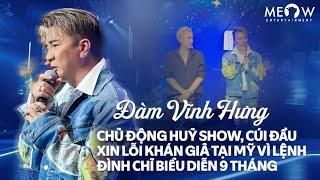 Đàm Vĩnh Hưng tại Mỹ: Chủ động huỷ show, cúi đầu xin lỗi khán giả vì lệnh đình chỉ biểu diễn 9 tháng