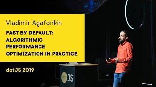 dotJS 2019 - Vladimir Agafonkin - Fast by default: algorithmic performance optimization in practice