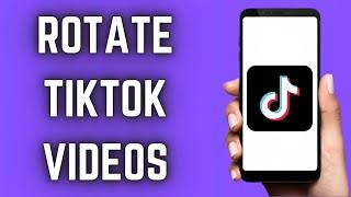 How To Rotate A Video on TikTok (2023 Update) | Flip A Video in TikTok