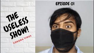 THE USELESS SHOW | EPISODE 01| CORONA VIRUS