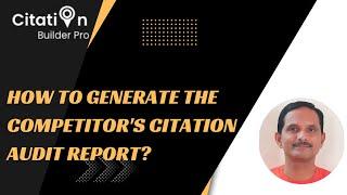 How to generate the competitor's citation audit report?