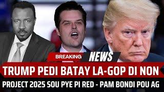 TRUMP PEDI BATAY LA - 5 REPIBLIKEN REVOLTE - TRUMP SHWAZI PAM BONDI - PROJECT 2025 SOU PYE - ABNER