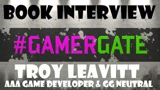 GamerGate Book Interview with Troy Leavitt